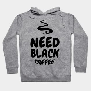 Need Black Coffee Tee! Hoodie